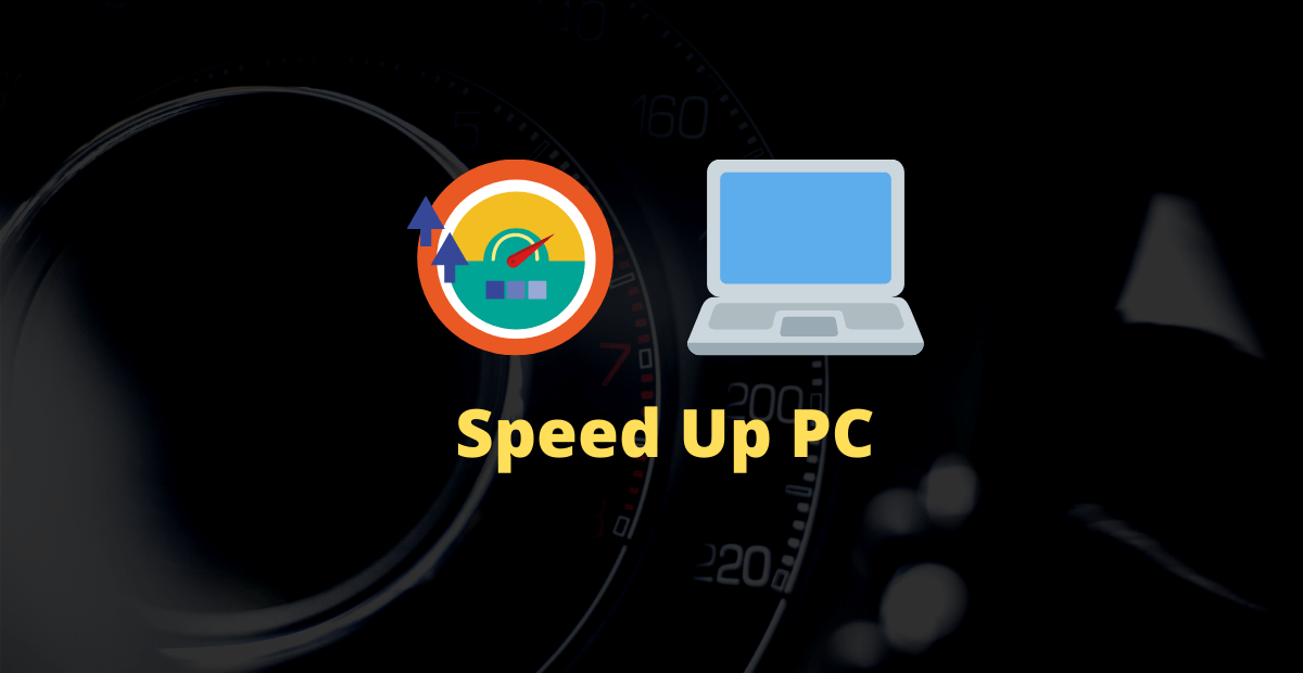 How To Speed Up Your PC/Laptops