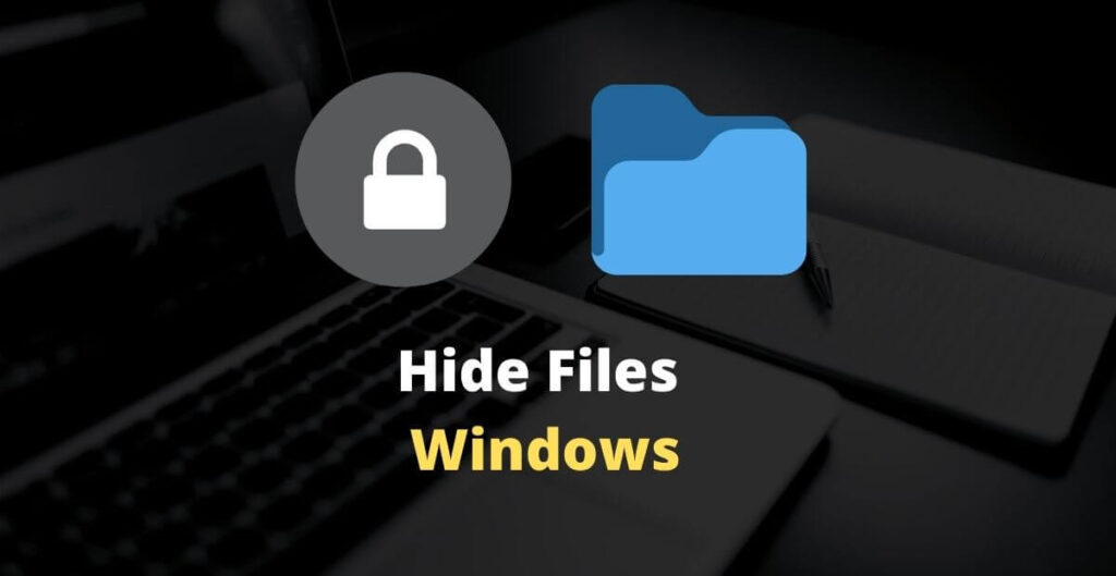 3 Ways To Hide Files and Folders in Windows