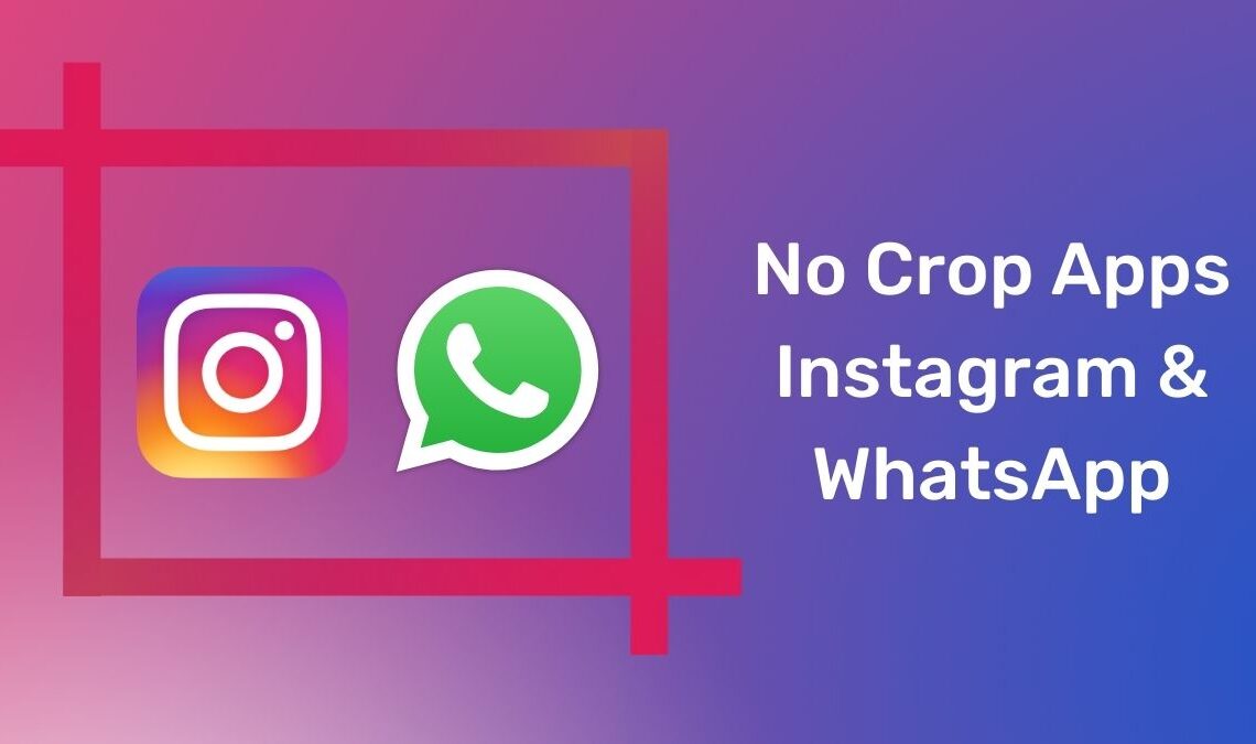 7 Best No Crop Apps for Instagram & WhatsApp