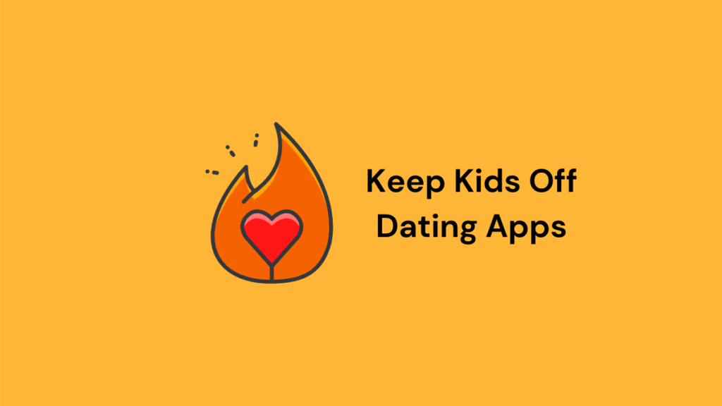 Keep Your Kids Off Dating Apps Like Tinder