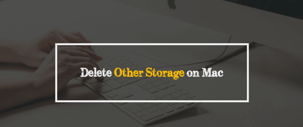 Best Ways to Delete Other Storage on Mac