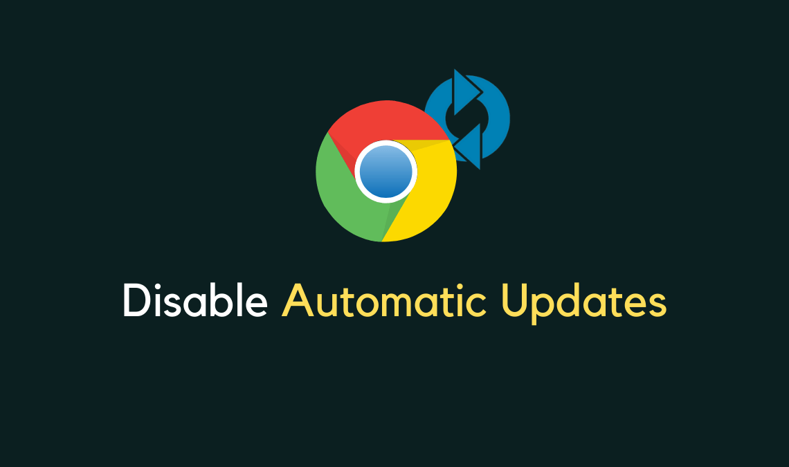 How to Disable Google Chrome Automatic Updates Feature