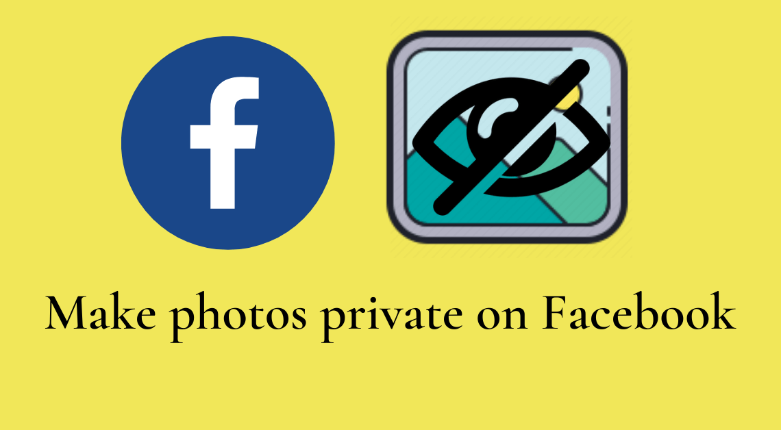 Make Your Photos Private On Facebook - Intelbuddies