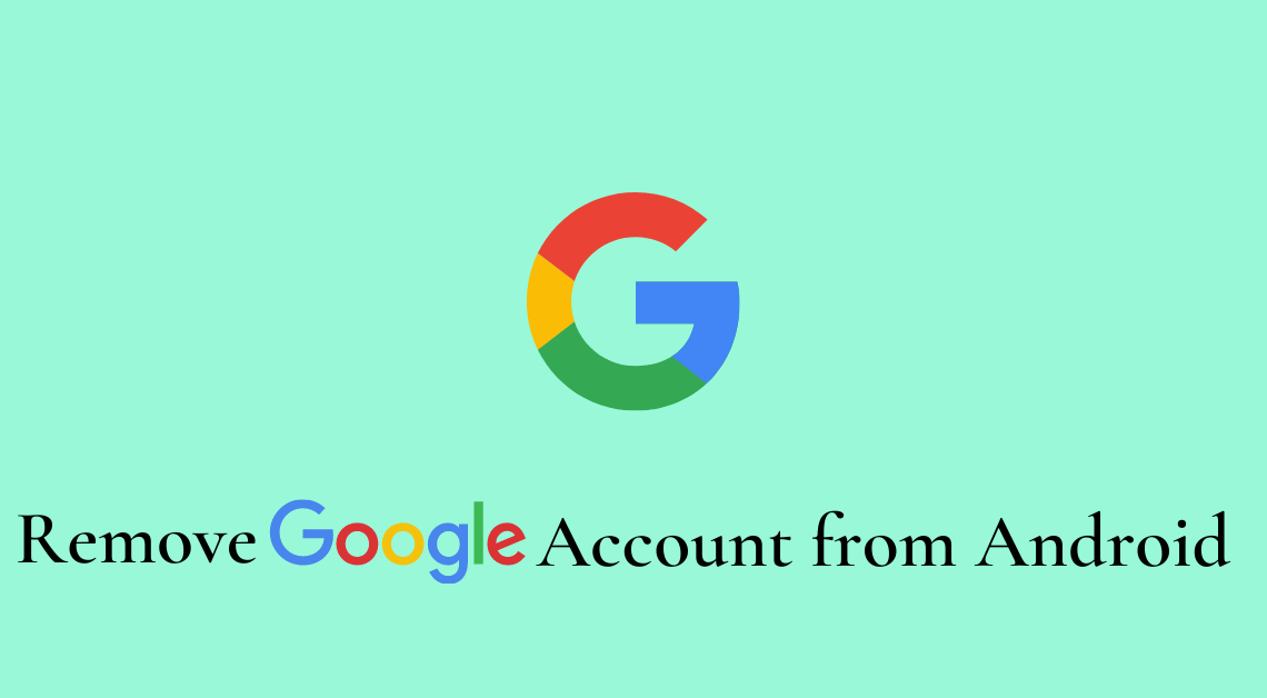 Remove Google Account from Android