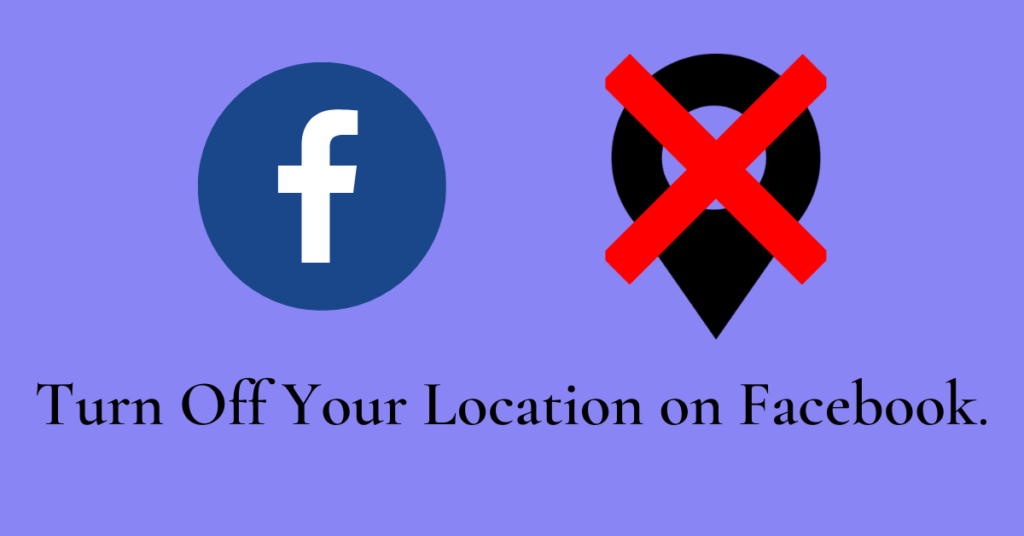 Turn Off your Location on Facebook