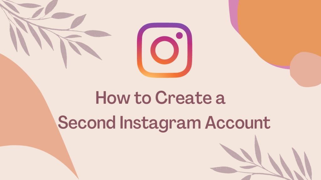 How to Create a Second Instagram Account