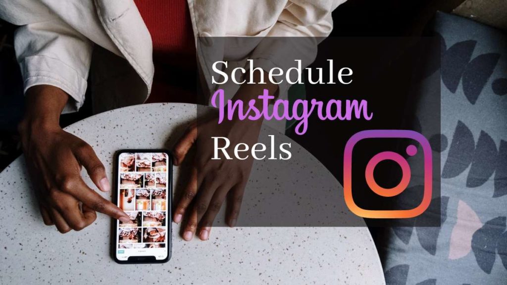 How to Schedule Instagram Reels In Advance