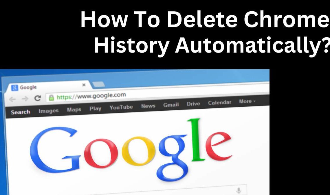 How to Delete Chrome History Automatically