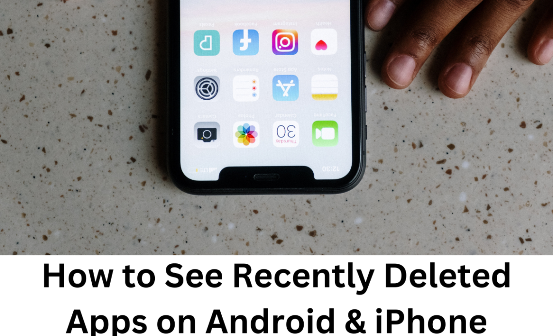 How to See Recently Deleted Apps on Android & iPhone